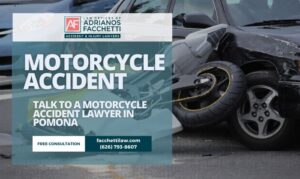 Pomona Motorcycle Accident Lawyer graphic showing a motorcycle and car crash with a call to talk to a motorcycle accident lawyer in Pomona at the Law Offices of Adrianos Facchetti.