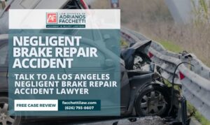 Los Angeles negligent brake repair accident lawyer at the Law Offices of Adrianos Facchetti