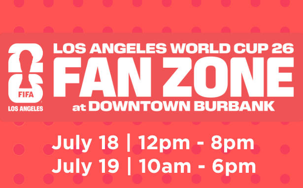 Los Angeles World Cup 26 Fan Zone at Downtown Burbank