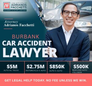 Burbank Car Accident Lawyer Graphic Featuring Attorney Adrianos Facchetti And Case Results For Auto, Truck, Motorcycle, And Rear-End Collisions.